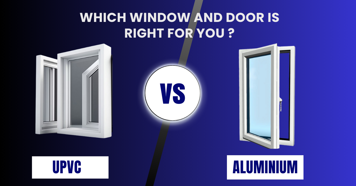 Aluminum vs. uPVC: Which Window and Door Material is more beneficial?